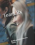 Team Rx: Building Highly Effective Teams 