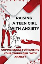 Raising A Teen Girl With Anxiety: Coping Skills For Raising Your Young Girl With Anxiety 