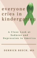 Everyone Cries in Kindergarten: A Close Look at Sadness and Depression in America 
