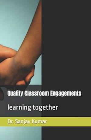 Quality Classroom Engagements : learning together