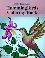 HummingBirds Coloring Book 2 of 3: Mother Earth Series: Fun to Watch 