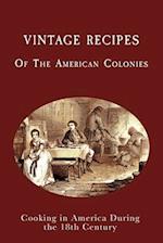 Vintage Recipes of the American Colonies: Cooking in America During the 18th Century 