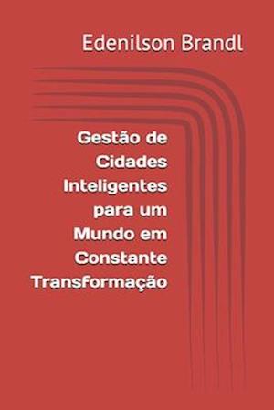 Gestão de Cidades Inteligentes para um Mundo em Constante Transformação