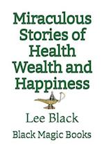 Miraculous Stories of Health Wealth and Happiness 