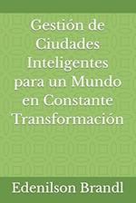 Gestión de Ciudades Inteligentes para un Mundo en Constante Transformación