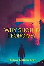 Why Should I Forgive?: The Power of Forgiveness in a Christian Context 