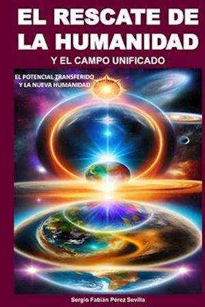 El Rescate de la Humanidad Y El Campo Unificado