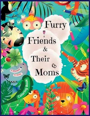 Furry Friends & Their Moms: Animal Mothers and Their Little Ones Coloring book for kids