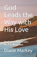 God Leads the Way with His Love: Our Father's hand in ours, leads us all our days. 