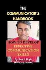 The Communicator's Handbook: How To Develop Effective Communication Skills 