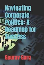 Navigating Corporate Politics: A Roadmap for Success 