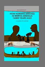 How humans arrived in North America 16000 years ago: A Glimpse into History 
