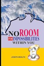 NO ROOM FOR IMPOSSIBILITIES WITHIN YOU 