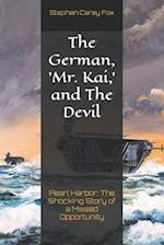 The German, 'Mr. Kai,' and The Devil: Pearl Harbor: The Shocking Story of a Missed Opportunity 