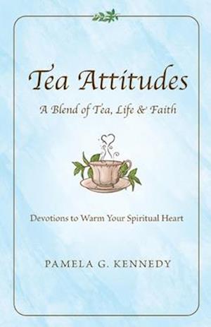 Tea Attitudes: A Blend of Tea, Life & Faith