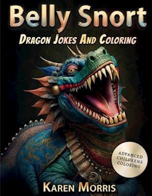 Belly Snort: A Dragon Joke And Coloring Book For Kids