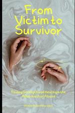 From Victim to Survivor: Finding Strength and Healing in the Aftermath of Abuse 