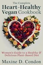 The complete Heart-Healthy Vegan Cookbook: Women's Guide to a Healthy & Delicious Plant-Based Diet 