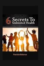 6 secrets to unlimited health 