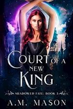 Court of a New King: Shadowed Fate Book 3 