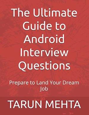 The Ultimate Guide to Android Interview Questions: Prepare to Land Your Dream Job