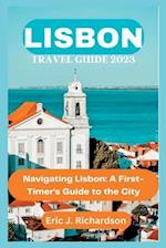 LISBON TRAVEL GUIDE 2023: Navigating Lisbon: A First-Timer's Guide to the City 