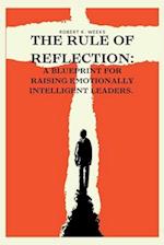 The Rule of Reflection: A Blueprint for Raising Emotionally Intelligent Leaders 