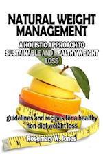 NATURAL WEIGHT MANAGEMENT: A Holistic Approach To Sustainable And Healthy Weight Loss 