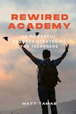 Rewired Academy: 10 Powerful Success Strategies for Teenagers 