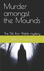 Murder amongst the Mounds: The 5th Ron Webb mystery 