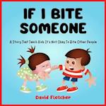 IF I BITE SOMEONE - A Story That Teach Kids It's Not Okay To Bite Other People 
