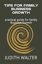 TIPS FOR FAMILY BUSINESS GROWTH : practical guide for family Business Growth 