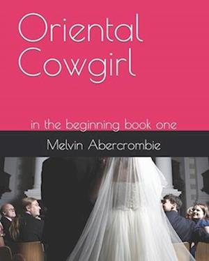 Oriental Cowgirl: in the beginning book one