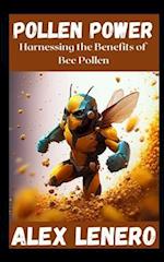 Pollen Power: Harnessing the Benefits of Bee Pollen 