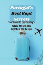 Portugal's Best Kept Secrets: Your Guide to the Country's Hotels, Restaurants, Beaches, and Design 