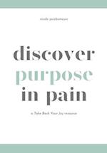 Discover Purpose in Pain: A Take Back Your Joy Resource 