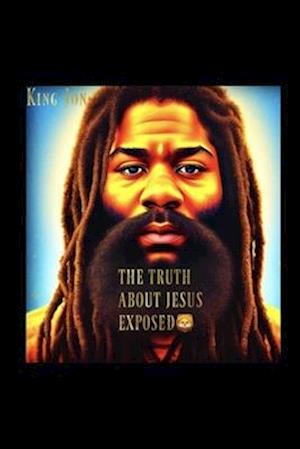 THE TRUTH ABOUT JESUS EXPOSED