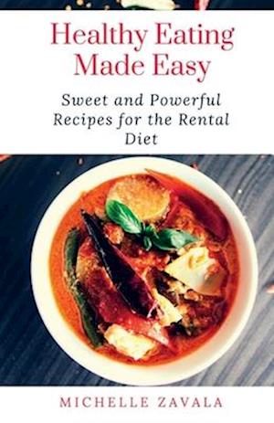 Healthy Eating Made Easy: Sweet and Powerful Recipes for the Rental Diet
