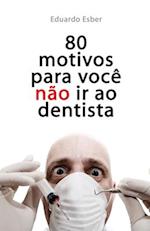 80 motivos para você NÃO ir ao dentista