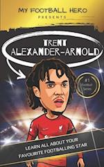 My Football Hero: Trent Alexander-Arnold: Learn all about your favourite footballing star 