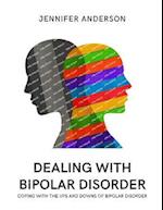 DEALING WITH BIPOLAR DISORDER: COPYING WITH THE UPS AND DOWNS OF BIPOLAR DISORDER 