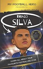 My Football Hero: Thiago Silva: Learn all about your favourite footballing star 
