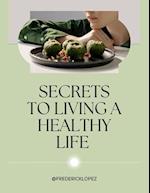 SECRETS TO LIVING A HEALTHY LIFE 