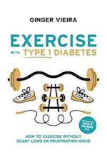 Exercise with Type 1 Diabetes: How to exercise without scary lows or frustrating highs 