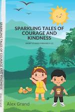 Sparkling Tales of Courage and Kindness: Short Stories for Kids 9-12 