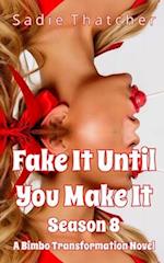 Fake It Until You Make It Season 8: A Bimbo Transformation Novel 