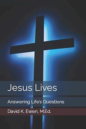 Jesus Lives: Answering Life's Questions