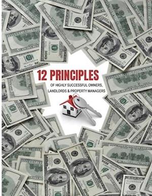 12 Principles of Highly Successful Owners, Landlords and Property Managers