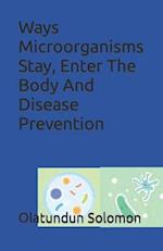 Ways Microorganisms Stay, Enter The Body And Disease Prevention 