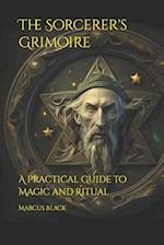 The Sorcerer's Grimoire: A Practical Guide to Magic and Ritual 